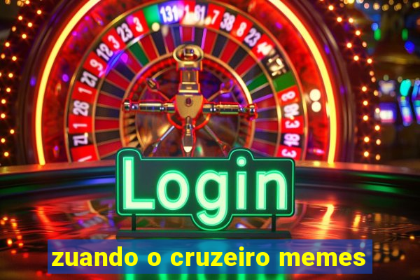 zuando o cruzeiro memes